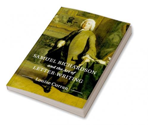 Samuel Richardson and the Art of             Letter-Writing
