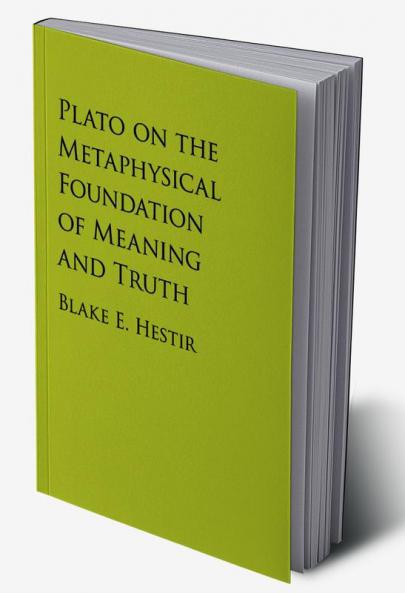 Plato on the Metaphysical Foundation of Meaning and Truth