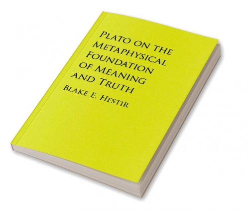 Plato on the Metaphysical Foundation of Meaning and Truth
