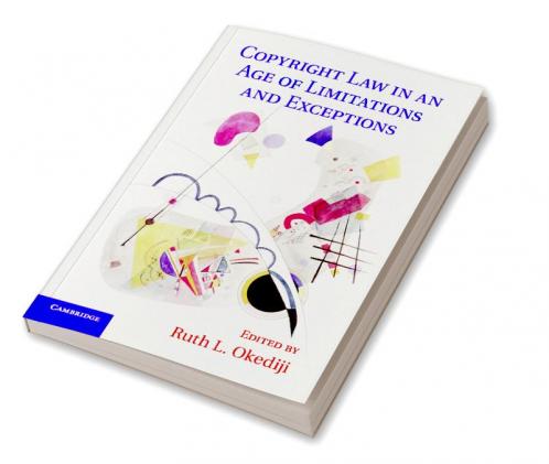 Copyright Law in an Age of Limitations and             Exceptions