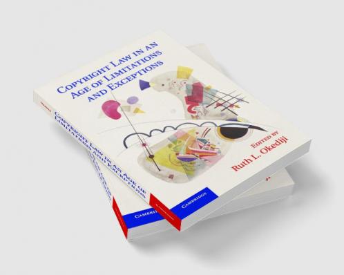 Copyright Law in an Age of Limitations and             Exceptions