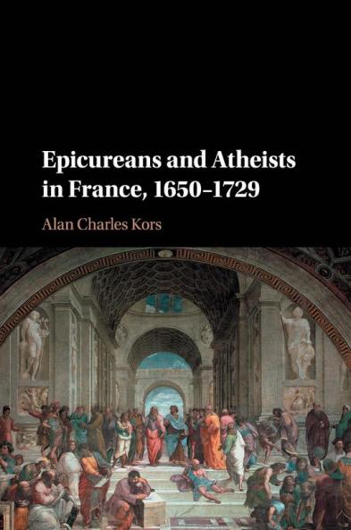Epicureans and Atheists in France 1650-1729