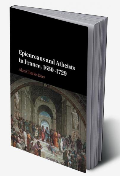 Epicureans and Atheists in France 1650-1729