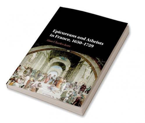 Epicureans and Atheists in France 1650-1729