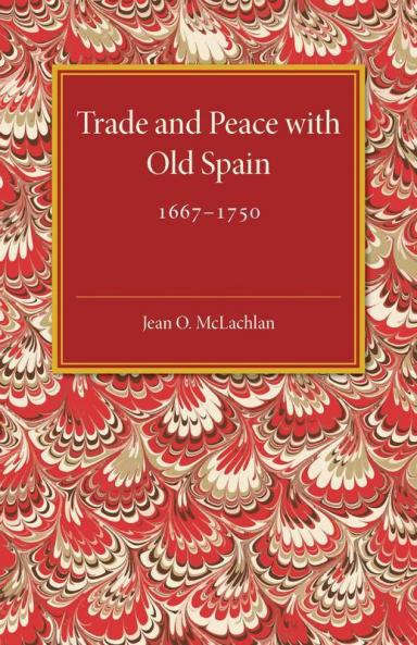 Trade and Peace with Old Spain 1667-1750