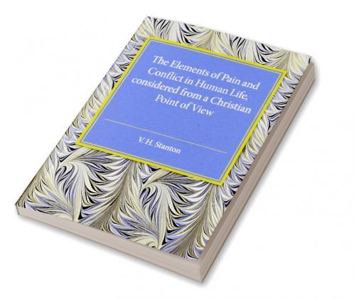 The Elements of Pain and Conflict in Human life Considered from a Christian Point of View