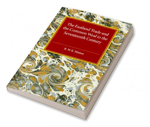 The Eastland Trade and the Common Weal in the Seventeenth Century