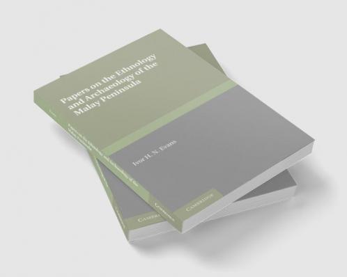 Papers on the Ethnology and Archaeology of the Malay Peninsula