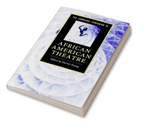 The Cambridge Companion to African American Theatre