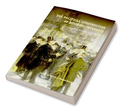 The Political Construction of Business Interests
