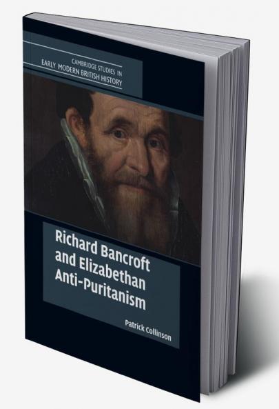 Richard Bancroft and Elizabethan Anti-Puritanism