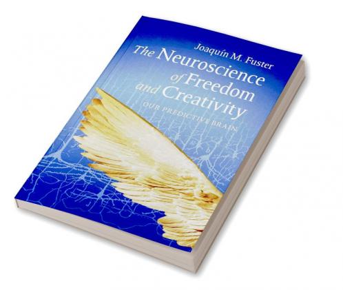 The Neuroscience of Freedom and Creativity
