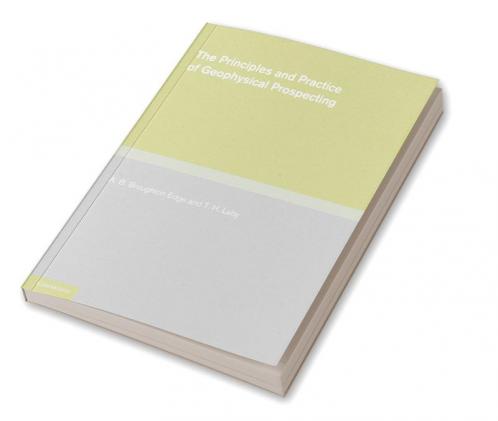 The Principles and Practice of Geophysical Prospecting