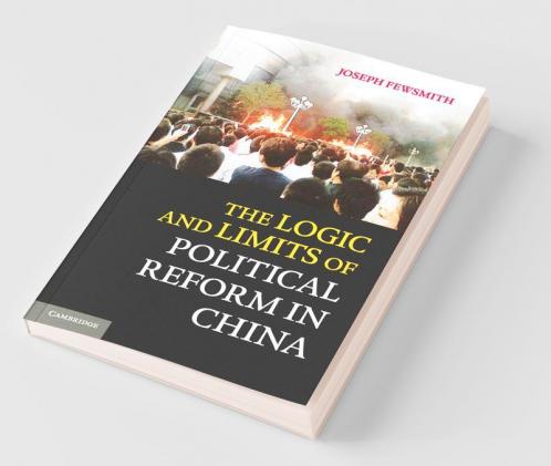 The Logic and Limits of Political Reform in China