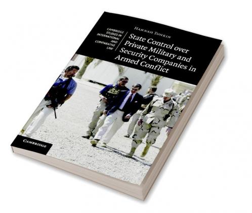 State Control Over Private Military and Security Companies in Armed Conflict