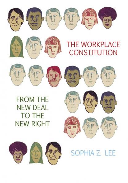 The Workplace Constitution from the New Deal to the New Right