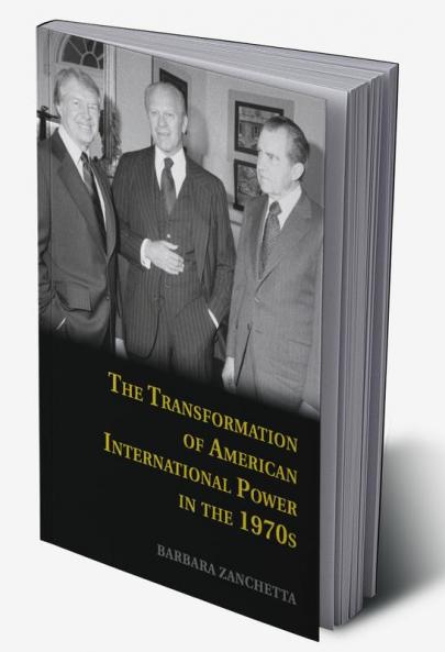 The Transformation of American International Power in the             1970s