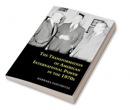 The Transformation of American International Power in the             1970s