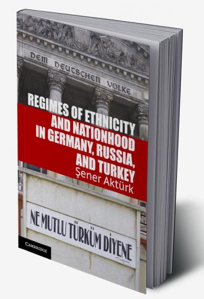 Regimes of Ethnicity and Nationhood in Germany Russia and Turkey