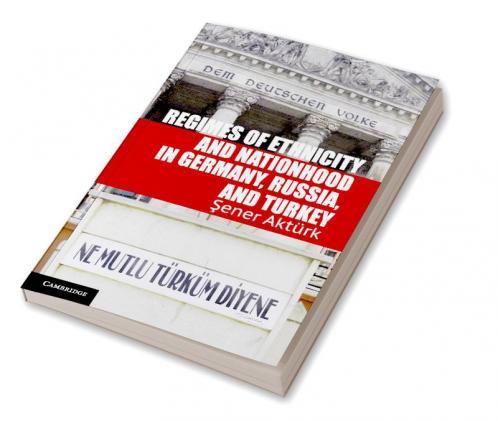 Regimes of Ethnicity and Nationhood in Germany Russia and Turkey