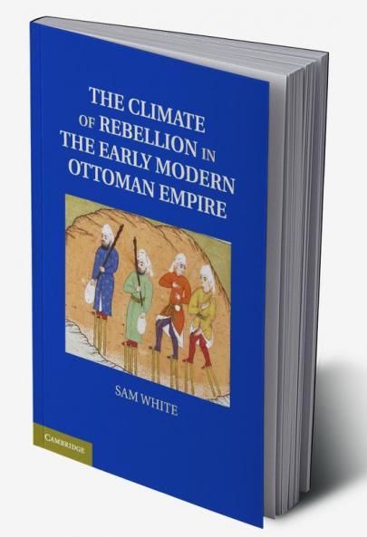 The Climate of Rebellion in the Early Modern Ottoman Empire