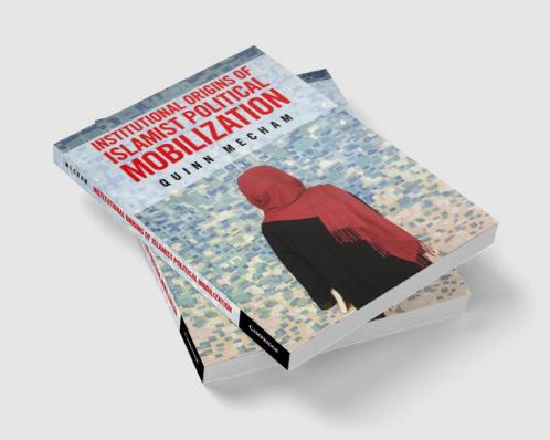 Institutional Origins of Islamist Political             Mobilization