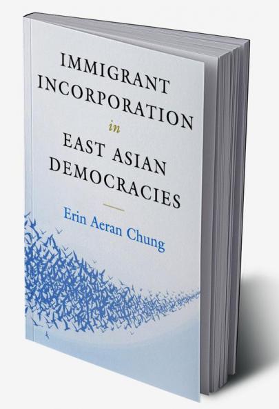 Immigrant Incorporation in East Asian Democracies
