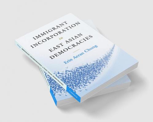 Immigrant Incorporation in East Asian Democracies