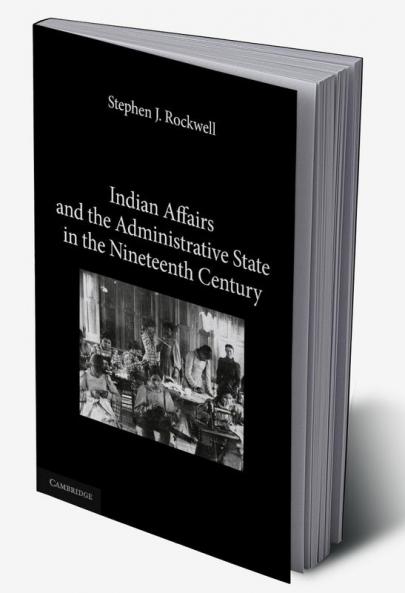 Indian Affairs and the Administrative State in the Nineteenth Century
