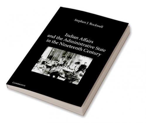 Indian Affairs and the Administrative State in the Nineteenth Century