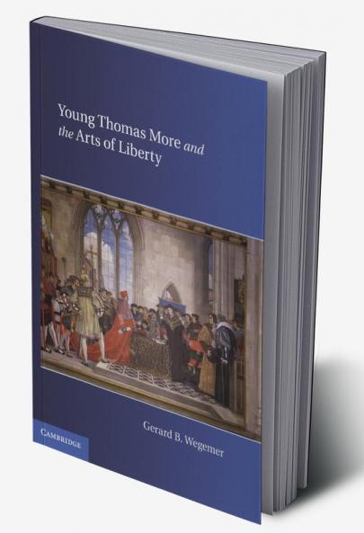 Young Thomas More and the Arts of Liberty