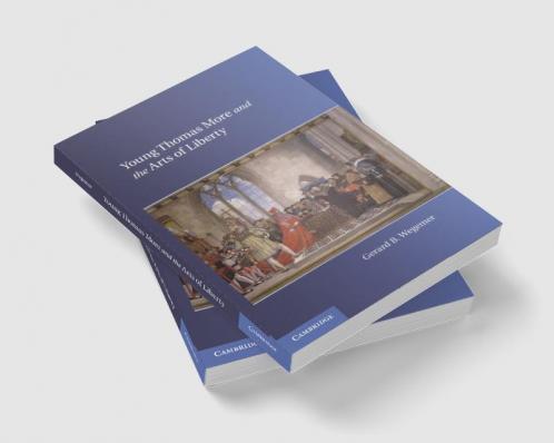 Young Thomas More and the Arts of Liberty