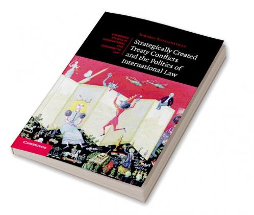 Strategically Created Treaty Conflicts and the Politics of International Law