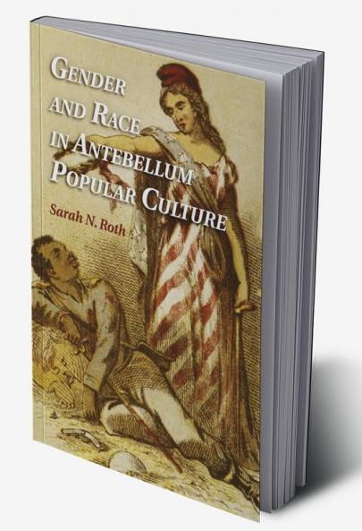 Gender and Race in Antebellum Popular Culture