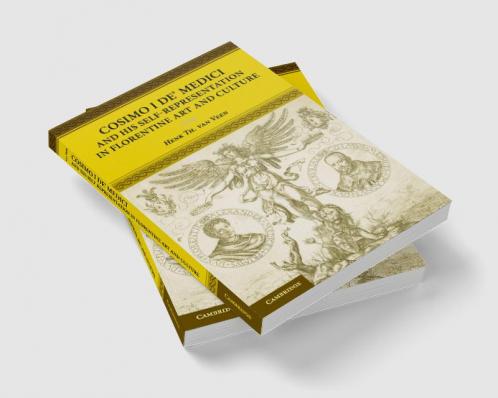 Cosimo I de' Medici and His Self-Representation in Florentine Art and Culture