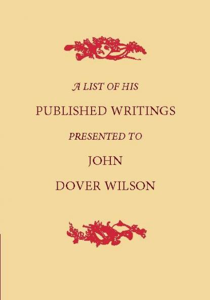 A List of His Published Writings Presented to John Dover Wilson on His Eightieth Birthday