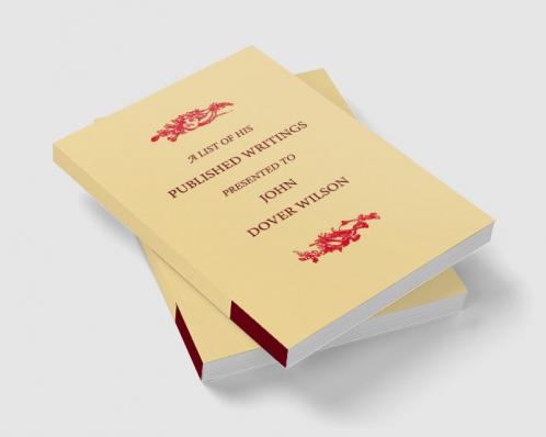 A List of His Published Writings Presented to John Dover Wilson on His Eightieth Birthday