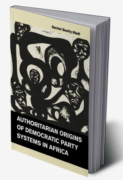 Authoritarian Origins of Democratic Party Systems in Africa
