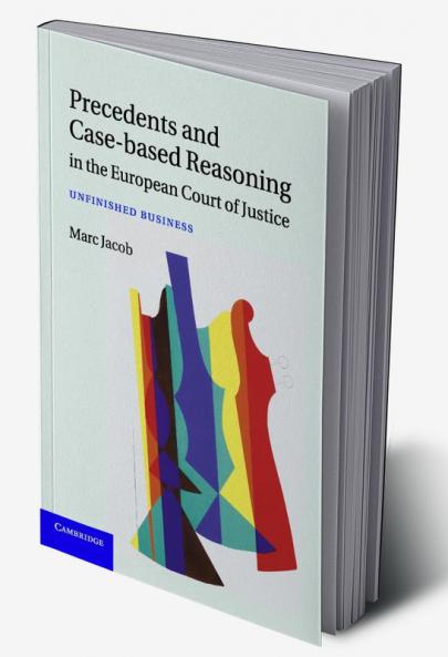 Precedents and Case-Based Reasoning in the European Court of Justice