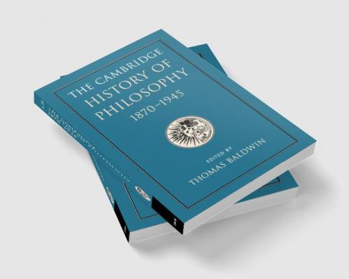 The Cambridge History of Philosophy 1870-1945