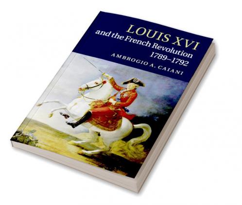 Louis XVI and the French Revolution             1789-1792