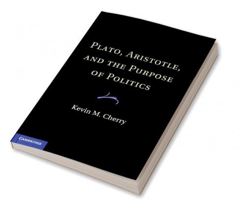 Plato Aristotle and the Purpose of Politics