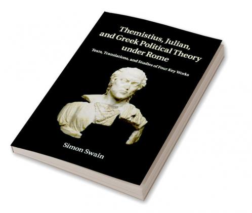 Themistius Julian and Greek Political Theory under Rome