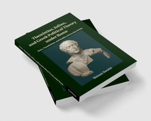 Themistius Julian and Greek Political Theory under Rome