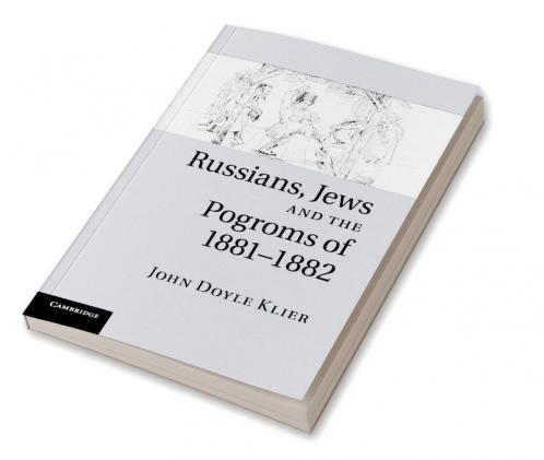 Russians Jews and the Pogroms of 1881-1882