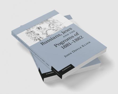 Russians Jews and the Pogroms of 1881-1882