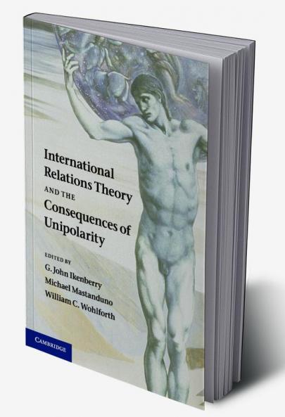International Relations Theory and the Consequences of Unipolarity