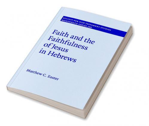 Faith and the Faithfulness of Jesus in Hebrews