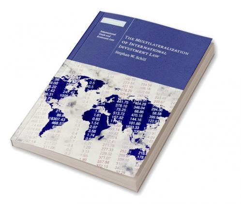 The Multilateralization of International Investment             Law