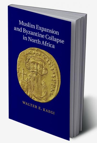 Muslim Expansion and Byzantine Collapse in North             Africa